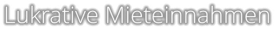 Lukrative Mieteinnahmen